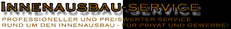 INNENAUSBAU-SERVICE.eu - PROFESSIONELLER PREISWERTER SERVICE RUND UM DEN INNENAUSBAU - �BERREGIONAL!